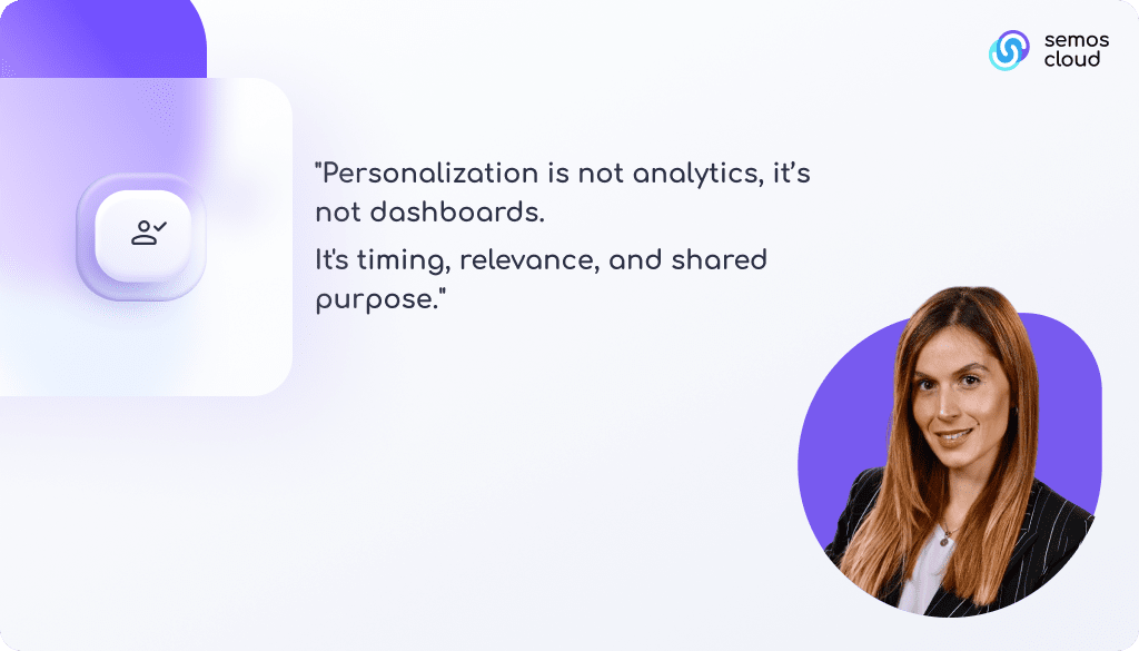 Nena's principle: "Personalization is not analytics, is not dashboards. It's timing, relevance, and shared purpose."